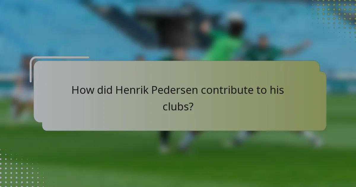 How did Henrik Pedersen contribute to his clubs?