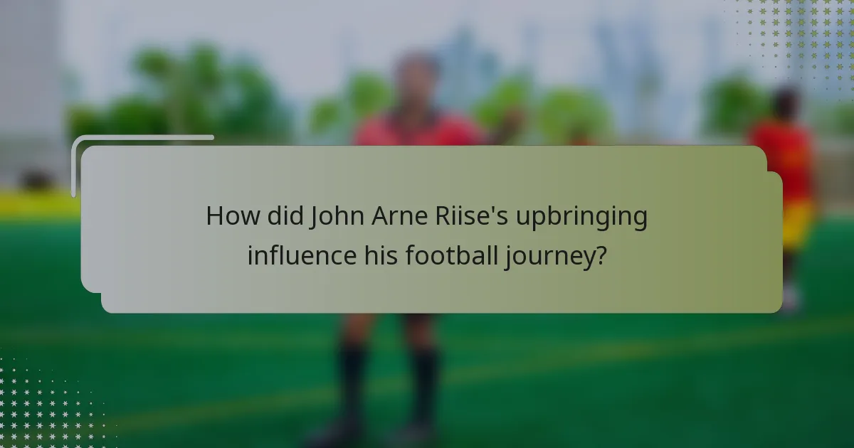 How did John Arne Riise's upbringing influence his football journey?