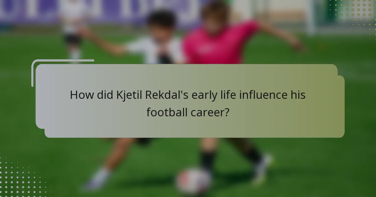 How did Kjetil Rekdal's early life influence his football career?