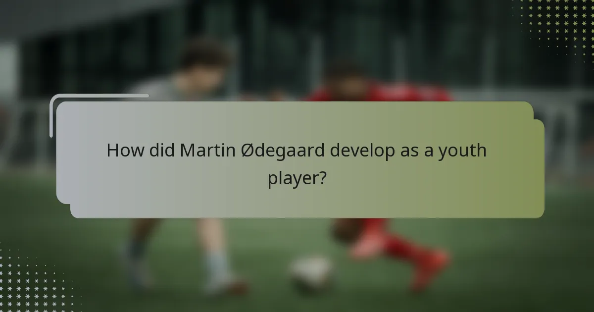 How did Martin Ødegaard develop as a youth player?