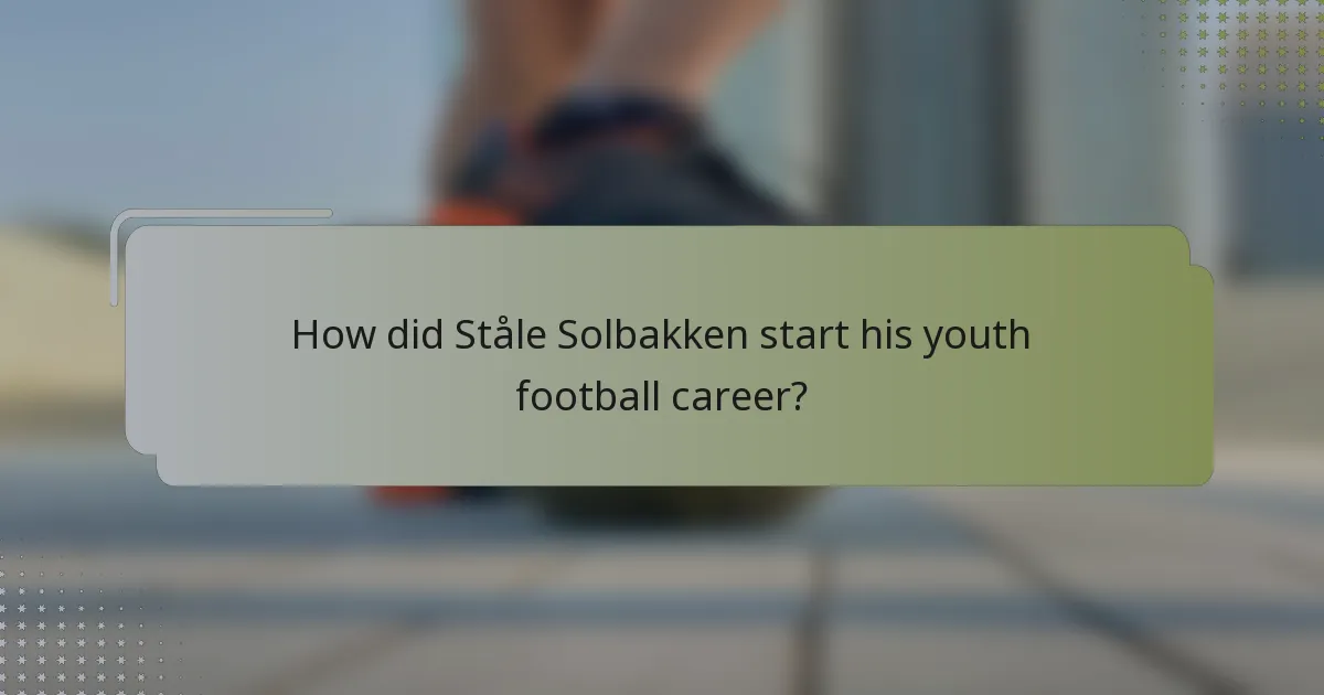 How did Ståle Solbakken start his youth football career?