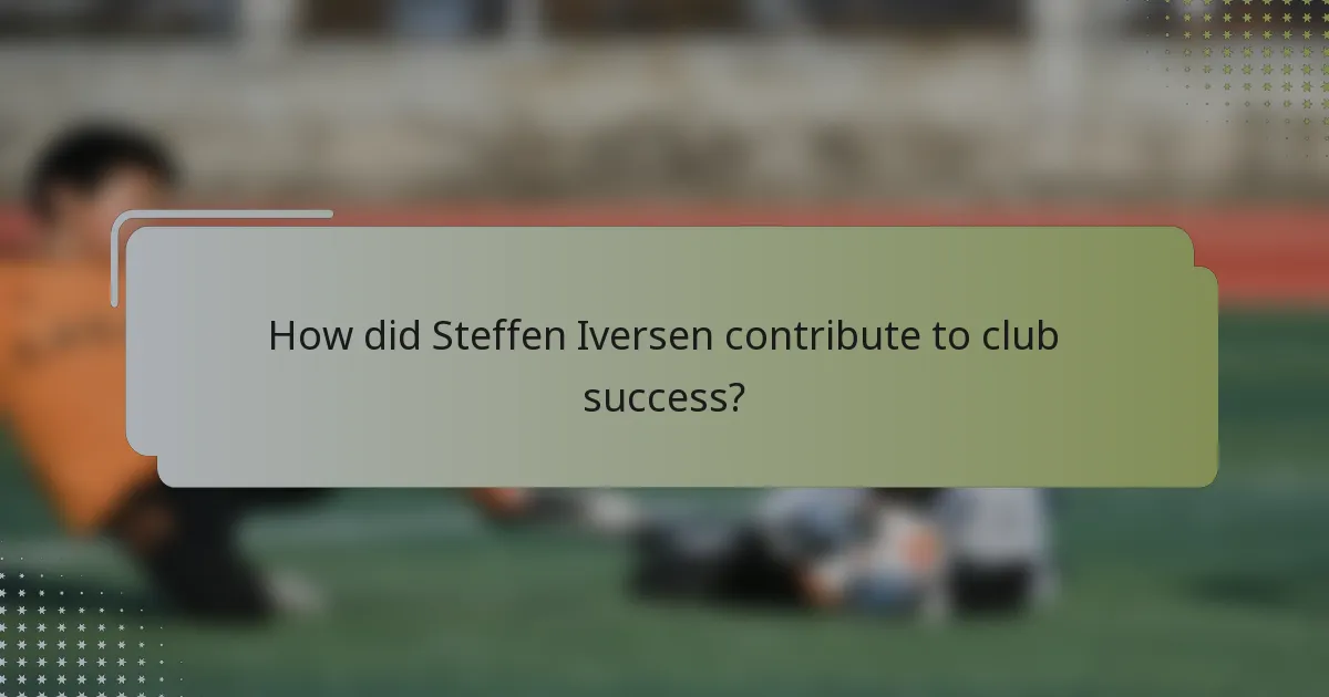 How did Steffen Iversen contribute to club success?