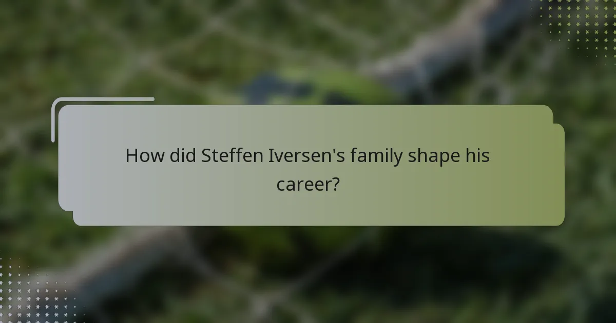 How did Steffen Iversen's family shape his career?