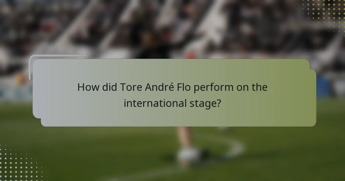 How did Tore André Flo perform on the international stage?