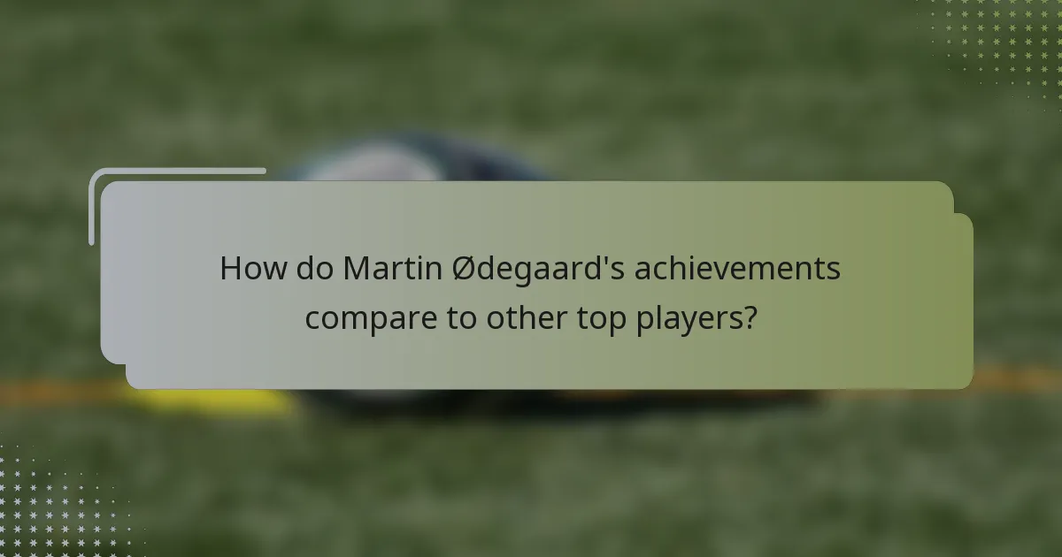How do Martin Ødegaard's achievements compare to other top players?