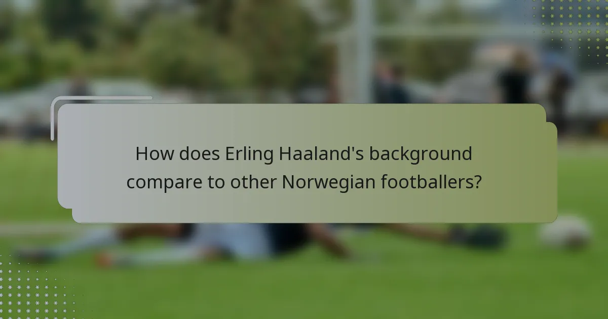 How does Erling Haaland's background compare to other Norwegian footballers?