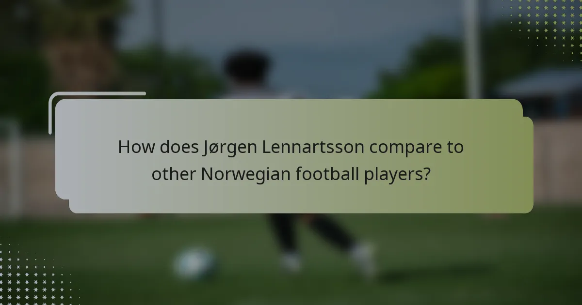 How does Jørgen Lennartsson compare to other Norwegian football players?