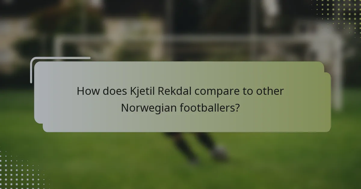 How does Kjetil Rekdal compare to other Norwegian footballers?