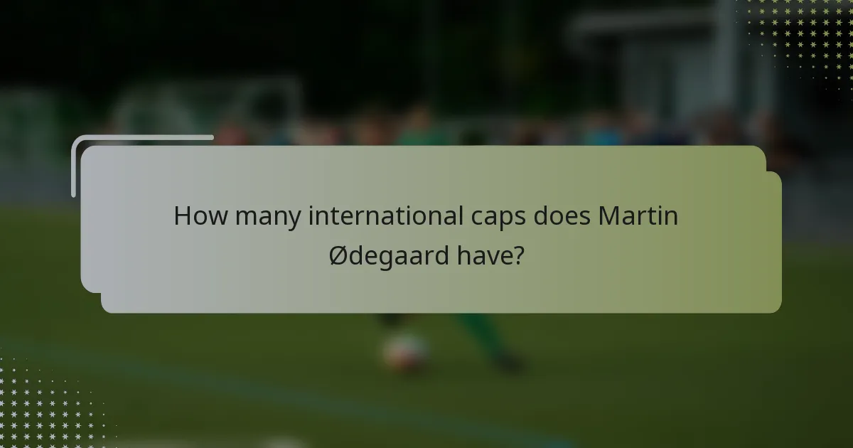 How many international caps does Martin Ødegaard have?