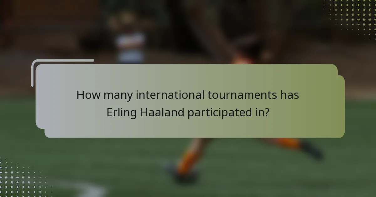 How many international tournaments has Erling Haaland participated in?
