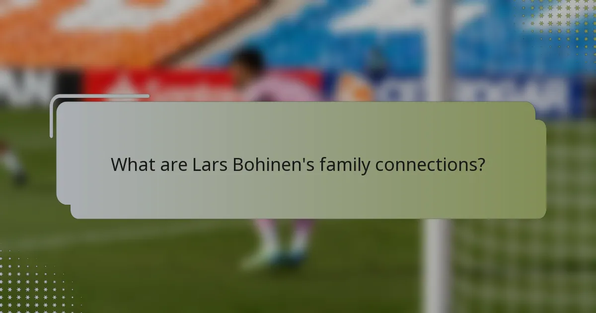 What are Lars Bohinen's family connections?