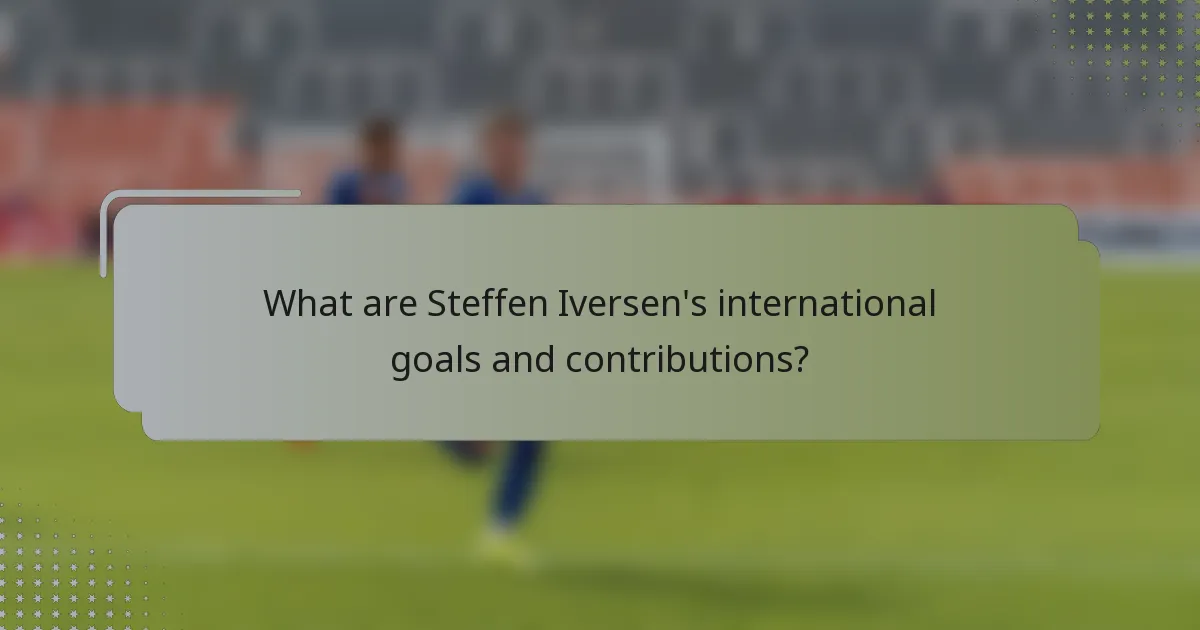 What are Steffen Iversen's international goals and contributions?