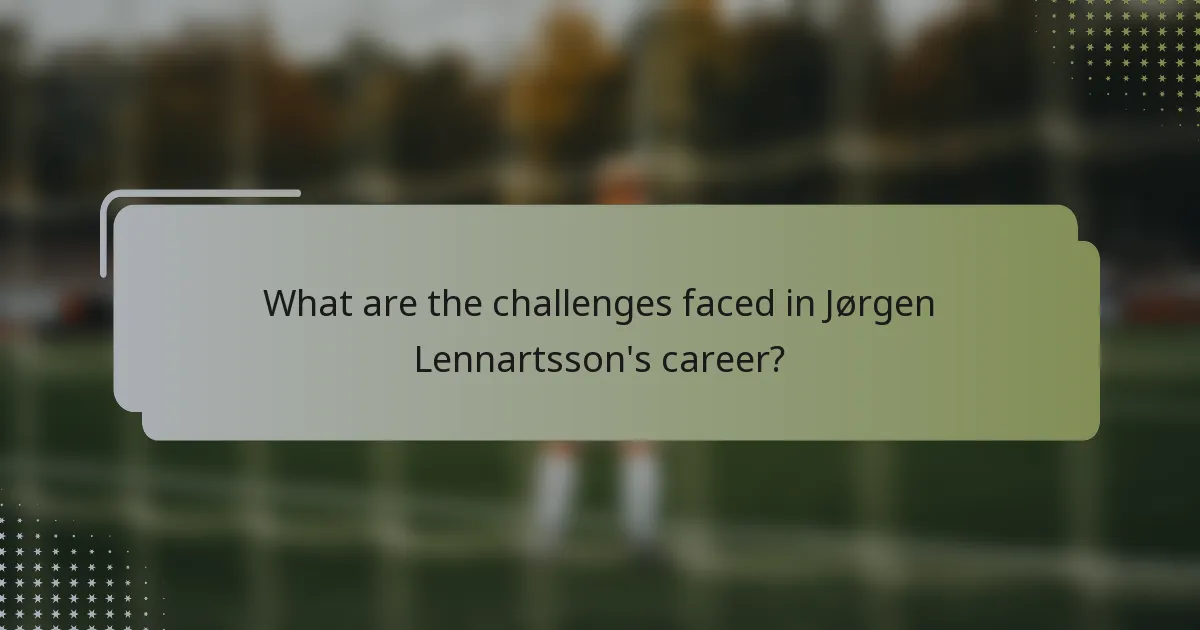 What are the challenges faced in Jørgen Lennartsson's career?