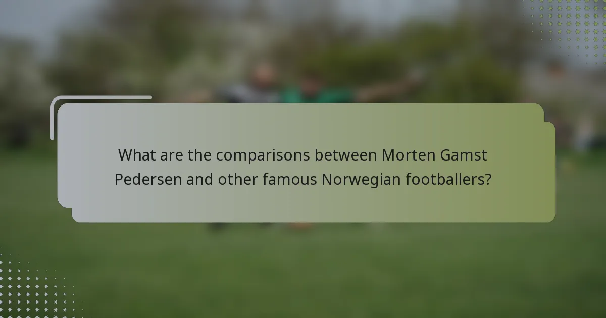 What are the comparisons between Morten Gamst Pedersen and other famous Norwegian footballers?