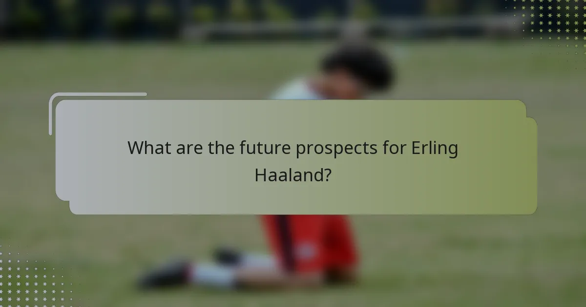What are the future prospects for Erling Haaland?