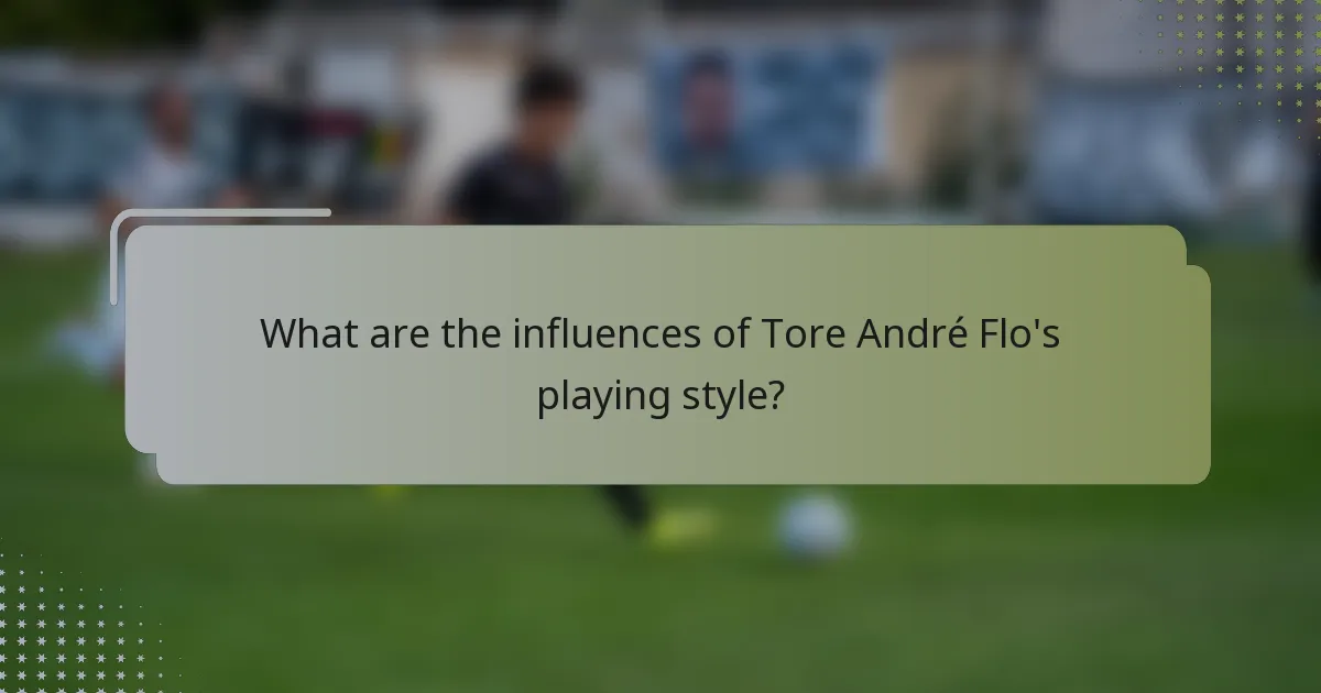 What are the influences of Tore André Flo's playing style?