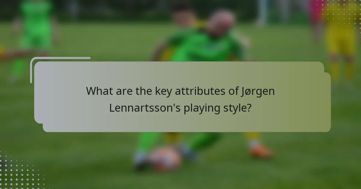 What are the key attributes of Jørgen Lennartsson's playing style?