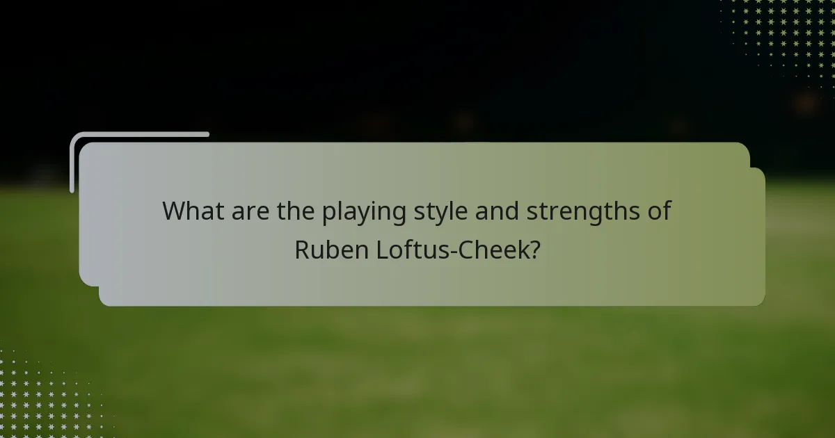 What are the playing style and strengths of Ruben Loftus-Cheek?