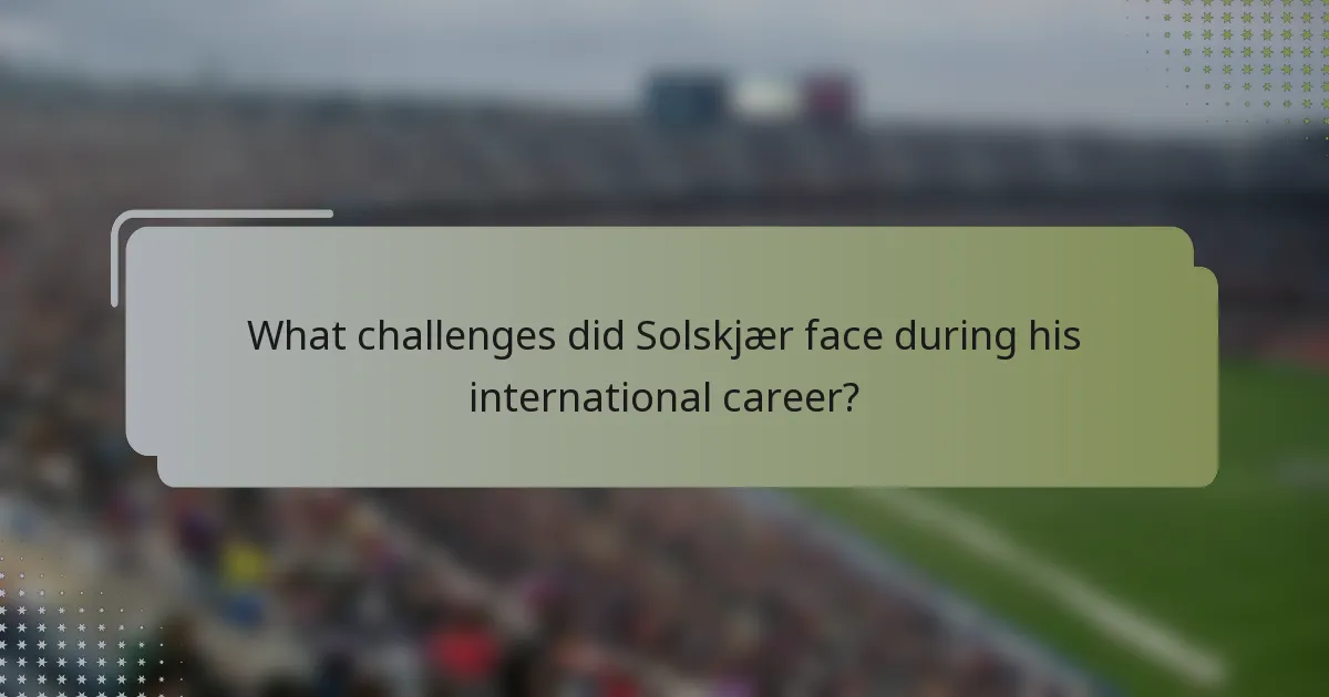 What challenges did Solskjær face during his international career?