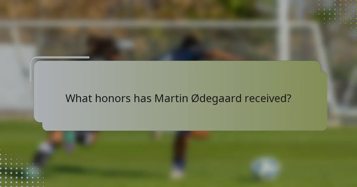 What honors has Martin Ødegaard received?
