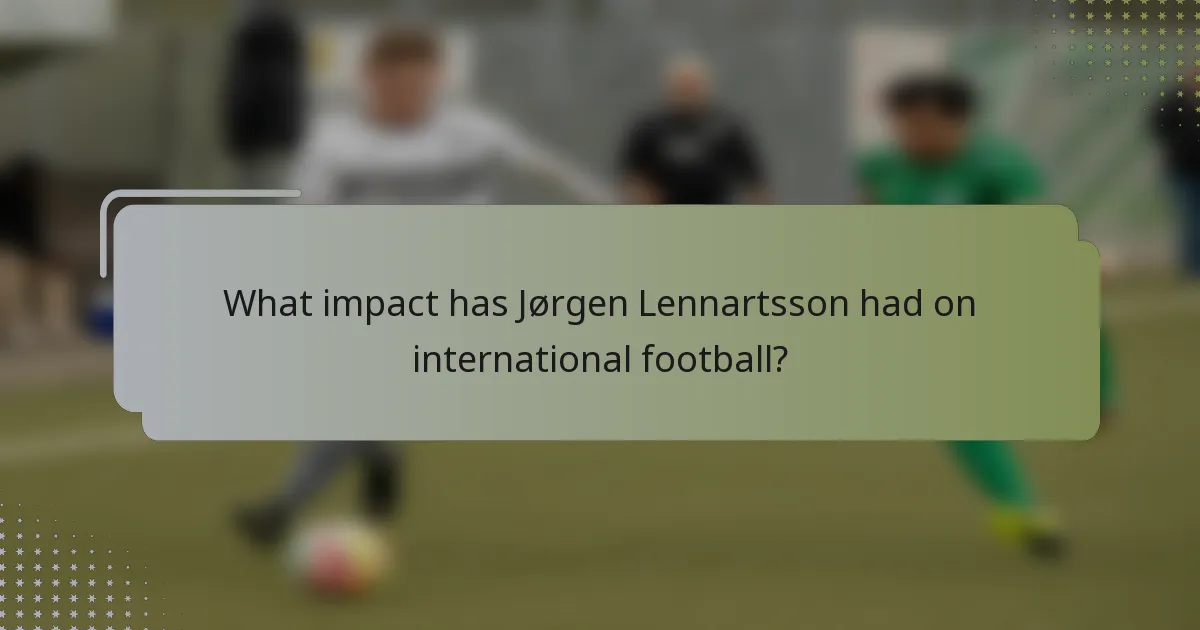 What impact has Jørgen Lennartsson had on international football?