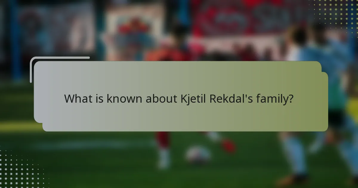 What is known about Kjetil Rekdal's family?