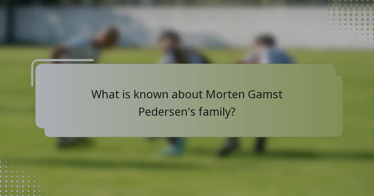 What is known about Morten Gamst Pedersen's family?