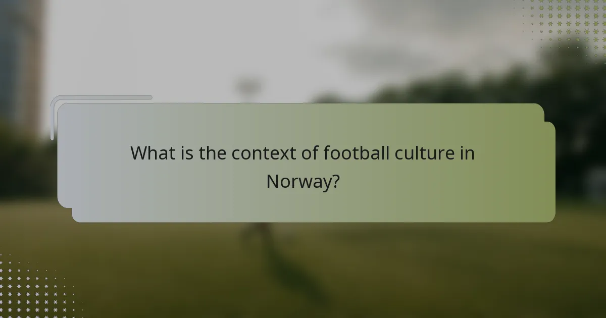 What is the context of football culture in Norway?