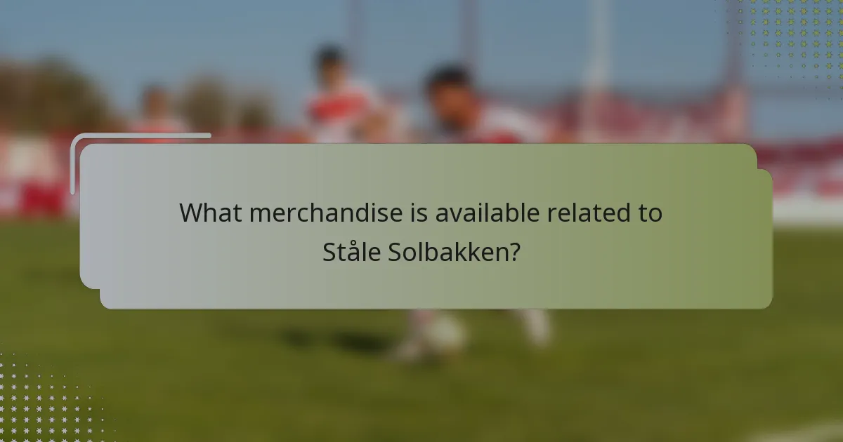 What merchandise is available related to Ståle Solbakken?