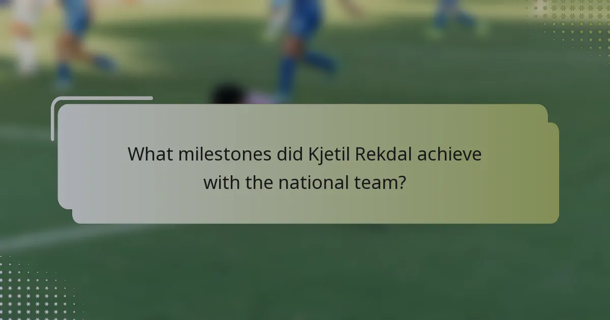 What milestones did Kjetil Rekdal achieve with the national team?