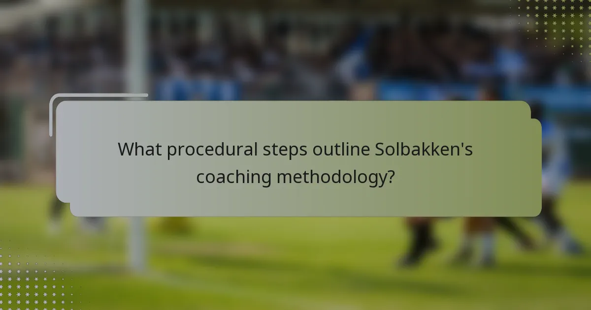 What procedural steps outline Solbakken's coaching methodology?