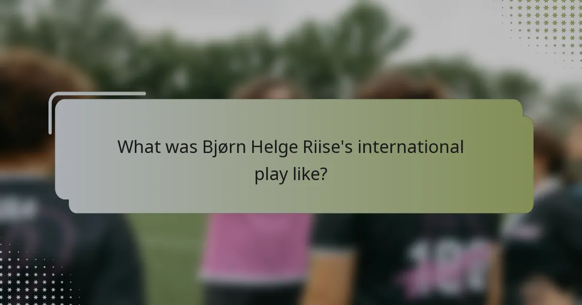 What was Bjørn Helge Riise's international play like?