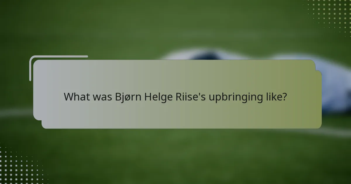 What was Bjørn Helge Riise's upbringing like?