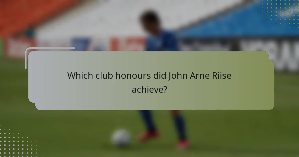 Which club honours did John Arne Riise achieve?