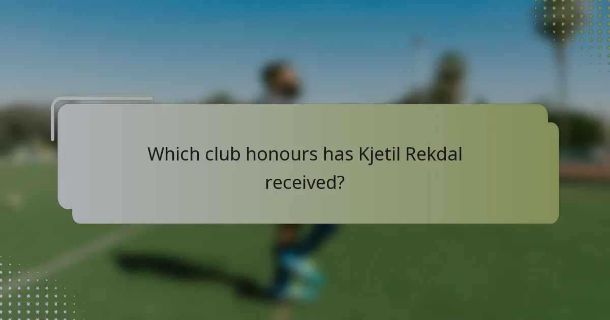 Which club honours has Kjetil Rekdal received?