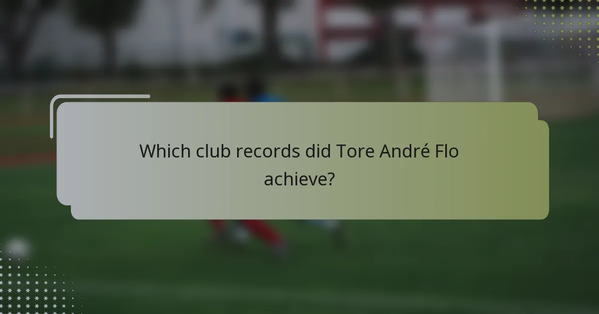 Which club records did Tore André Flo achieve?
