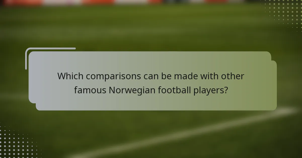 Which comparisons can be made with other famous Norwegian football players?