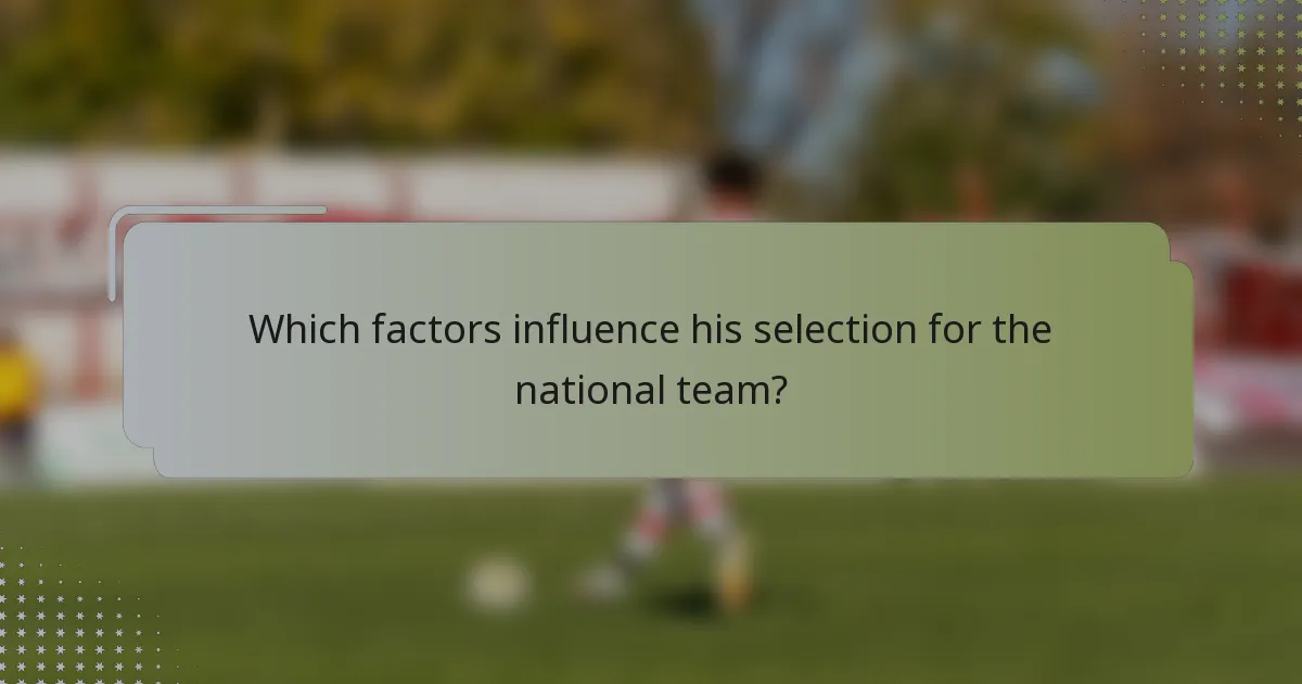 Which factors influence his selection for the national team?