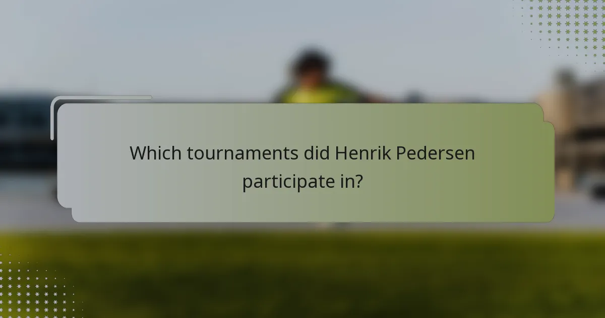 Which tournaments did Henrik Pedersen participate in?