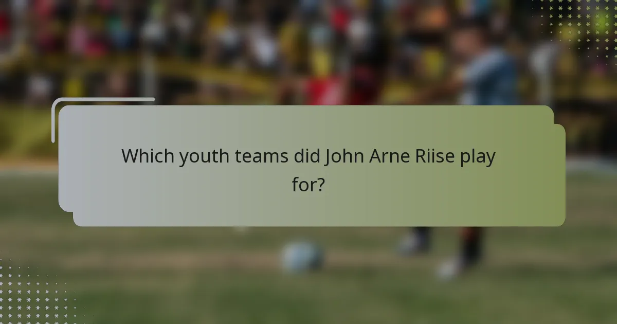 Which youth teams did John Arne Riise play for?